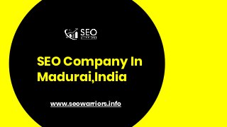 SEO Company In
Madurai,India
www.seowarriors.info
 