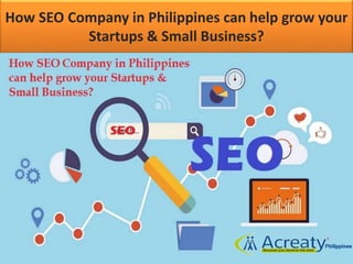 How SEO Company in Philippines can help grow your
Startups & Small Business?
 
