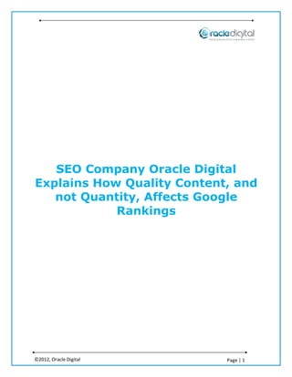 SEO Company Oracle Digital
Explains How Quality Content, and
   not Quantity, Affects Google
            Rankings




©2012, Oracle Digital       Page | 1
 