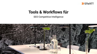 © 121WATT - André Goldmann
#dmemuc
Tools & Workﬂows für
SEO Competitive Intelligence
 