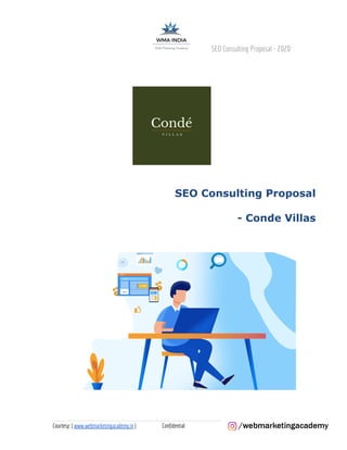 ​SEO Consulting Proposal - 2020
​SEO Consulting Proposal
- Conde Villas
​Courtesy: |​ ​www.webmarketingacademy.in​ | Confidential 
 