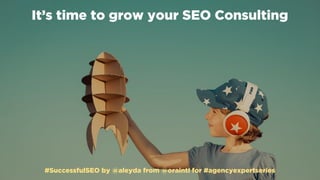 #SuccessfulSEO by @aleyda from @orainti for #agencyexpertseries
It’s time to grow your SEO Consulting
#SuccessfulSEO by @a...
