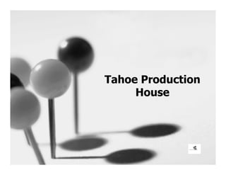 Tahoe Production
House
 
