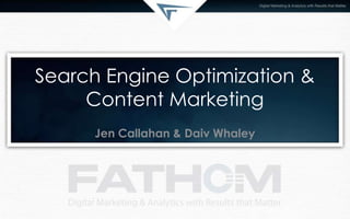 Search Engine Optimization &
Content Marketing
Jen Callahan & Daiv Whaley
 