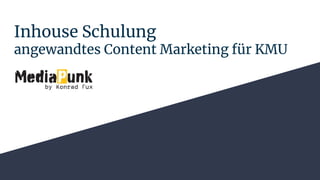 Inhouse Schulung
angewandtes Content Marketing für KMU
 