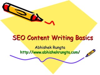 SEO Content Writing Basics Abhishek Rungta http://www.abhishekrungta.com/ 