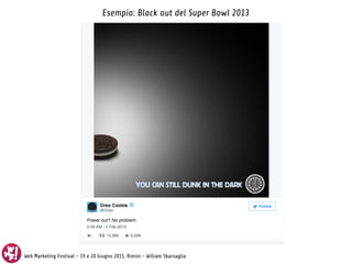 Web Marketing Festival - 19 e 20 Giugno 2015, Rimini - William Sbarzaglia
Esempio: Black out del Super Bowl 2013
 
