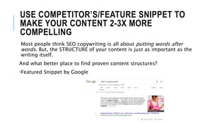 USE COMPETITOR’S/FEATURE SNIPPET TO
MAKE YOUR CONTENT 2-3X MORE
COMPELLING
Most people think SEO copywriting is all about ...
