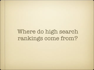Where do high search
rankings come from?
 