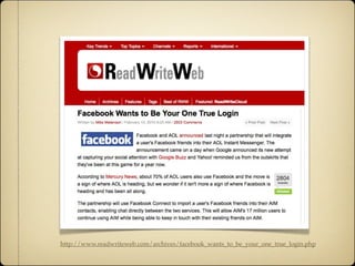 http://www.readwriteweb.com/archives/facebook_wants_to_be_your_one_true_login.php
 