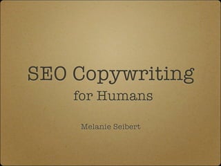 SEO Copywriting
    for Humans

    Melanie Seibert
 