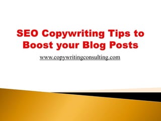 SEO Copywriting Tips to Boost your Blog Posts www.copywritingconsulting.com 