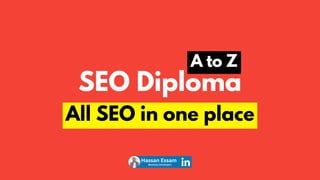 SEO Diploma
A to Z
All SEO in one place
Hassan Essam
(Business Developer)
 