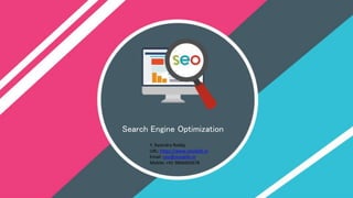 Search Engine Optimization
Y. Ravindra Reddy
URL: https://www.seoskills.in
Email: ravi@seoskills.in
Mobile: +91 9866692678
 