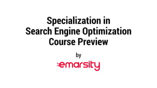 Specialization in
Search Engine Optimization
Course Preview
by
 