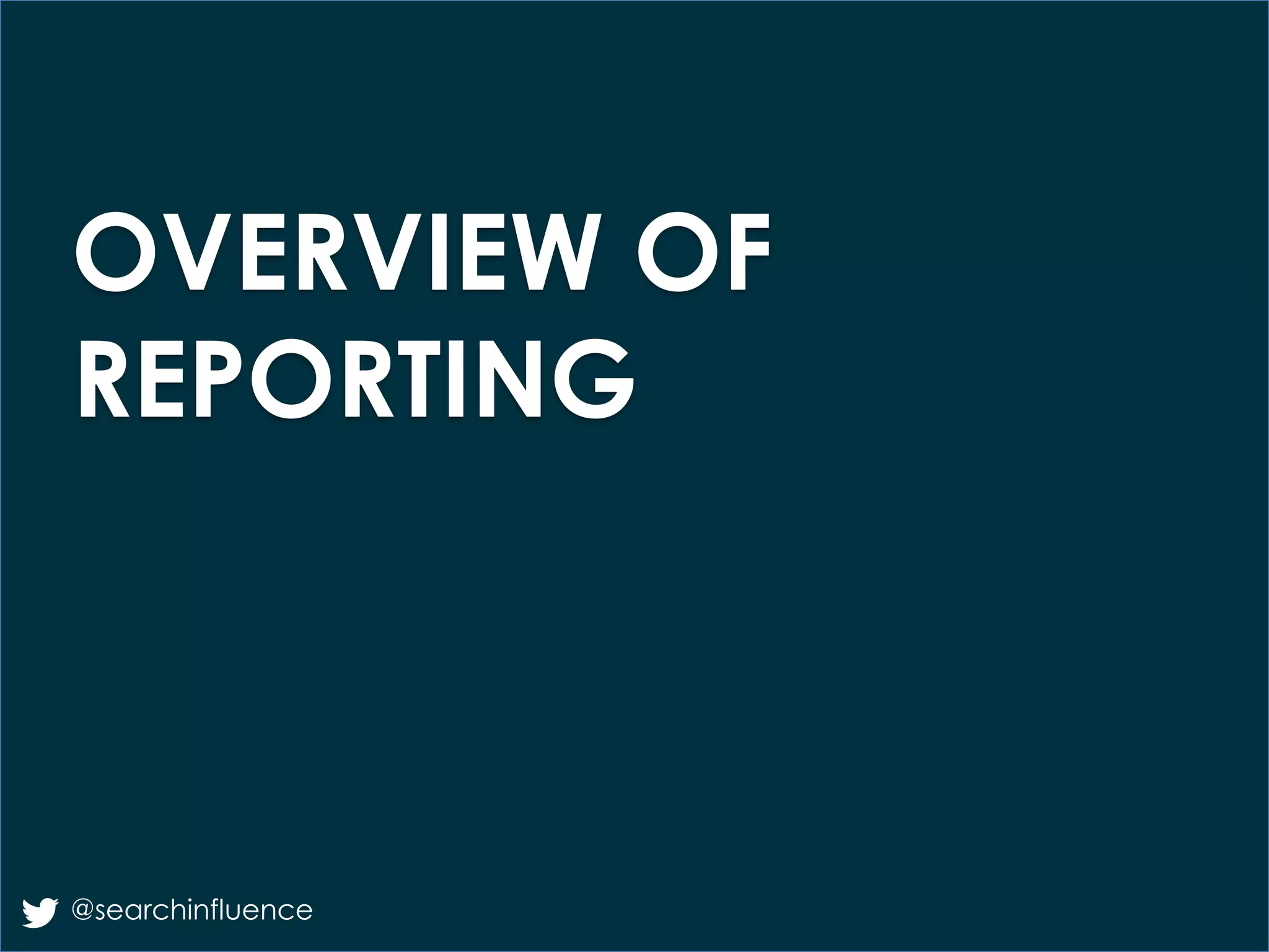 OVERVIEW OF
REPORTING

@searchinfluence

Fairway Group in Partnership with Search Influence 2013

 