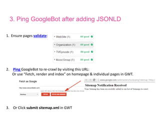 TVEpisode - Play/WatchAction
<!-- https://developers.google.com/structured-data/actions/watch-movies -->
<script type="application/ld+json">
{
"@context": "http://schema.org",
"@id": "2356865",
"@type": "TVEpisode",
"name": "The Occupation Recalibration",
"episodeNumber": 13,
"partOfSeason": {
"@type": "TVSeason",
"seasonNumber": 7
},
"partOfSeries": {
"@type": "TVSeries",
"name": "The Big Bang Theory",
"sameAs": "http://www.imdb.com/title/tt0898266/",
"url": "http://www.cbs.com/shows/big_bang_theory/",
"description": "The Big Bang Theory is an American sitcom."
},
"releasedEvent": {
"@type": "PublicationEvent",
"startDate": "2015-01-09",
"location": {
"@type": "Country",
"name": "US"
}
},
"potentialAction": [{
"@type": "WatchAction",
"target": {
Page specific
 