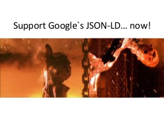 Support Google`s JSON-LD… now!
 