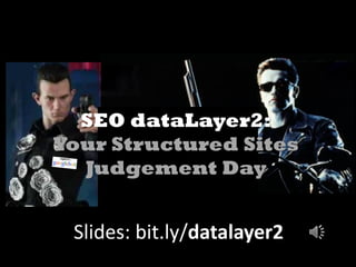 Slides: bit.ly/datalayer2
SEO dataLayer2:
Entity Wars
 