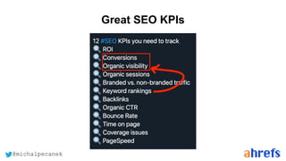 @michalpecanek
Great SEO KPIs
 