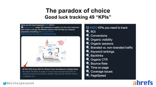 @michalpecanek
The paradox of choice
Good luck tracking 49 “KPIs”
 