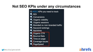 @michalpecanek
Not SEO KPIs under any circumstances
 