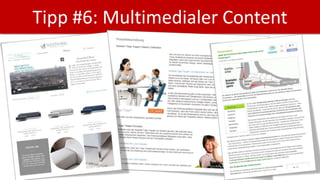 Tipp #6: Multimedialer Content
Gut für den Nutzer, gut für Google
• Redaktionelle Texte mit z.B. Videos, Bildern,
Illustra...