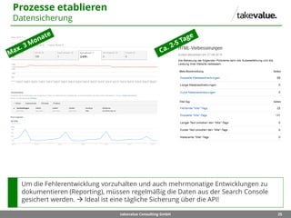 25takevalue Consulting GmbH
Um die Fehlerentwicklung vorzuhalten und auch mehrmonatige Entwicklungen zu
dokumentieren (Rep...