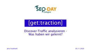 Discover-Traffic analysieren -
Was haben wir gelernt?
Jens Fauldrath 05.11.2020
 