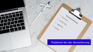 Probleme bei der Anreicherung
 