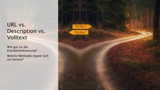 Wie gut ist die
Entitätenerkennung?
Welche Methodik eignet sich
am besten?
URL vs.
Description vs.
Volltext
 