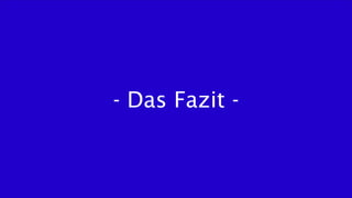 - Das Fazit -
 