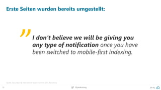 18 @peakaceag pa.ag
Erste Seiten wurden bereits umgestellt:
Quelle: Gary Illyes @ International Search Summit 2017, Barcelona
I don’t believe we will be giving you
any type of notification once you have
been switched to mobile-first indexing.
„
 