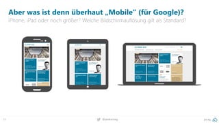 19 pa.ag@peakaceag
Aber was ist denn überhaut „Mobile“ (für Google)?
iPhone, iPad oder noch größer? Welche Bildschirmauflösung gilt als Standard?
 