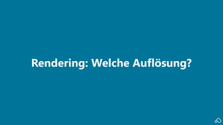 Rendering: Welche Auflösung?
 