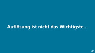 Auflösung ist nicht das Wichtigste…
 