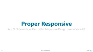 29 @peakaceag pa.ag
Proper Responsive
Aus SEO Gesichtspunkten bietet Responsive Design diverse Vorteile!
 