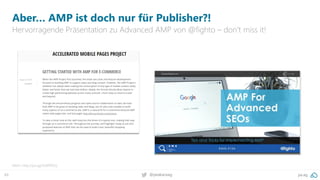 49 pa.ag@peakaceag
Aber… AMP ist doch nur für Publisher?!
Hervorragende Präsentation zu Advanced AMP von @fighto – don‘t miss it!
Mehr: http://pa.ag/2xWPD5q
 
