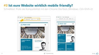55 pa.ag@peakaceag
#3 Ist eure Website wirklich mobile friendly?
Schnelltest: Prüfe die Kompatibilität mit den Chrome DevTools (Windows: Ctrl+Shift+I)!
 