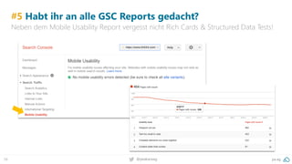 58 pa.ag@peakaceag
#5 Habt ihr an alle GSC Reports gedacht?
Neben dem Mobile Usability Report vergesst nicht Rich Cards & Structured Data Tests!
 