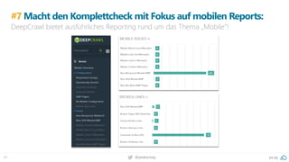 61 pa.ag@peakaceag
#7 Macht den Komplettcheck mit Fokus auf mobilen Reports:
DeepCrawl bietet ausführliches Reporting rund um das Thema „Mobile“!
 