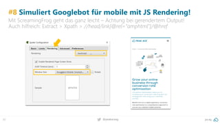62 pa.ag@peakaceag
#8 Simuliert Googlebot für mobile mit JS Rendering!
Mit ScreamingFrog geht das ganz leicht – Achtung bei gerendertem Output!
Auch hilfreich: Extract > Xpath > //head/link[@rel="amphtml"]/@href
 