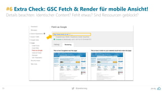 59 pa.ag@peakaceag
#6 Extra Check: GSC Fetch & Render für mobile Ansicht!
Details beachten: Identischer Content? Fehlt etw...