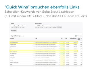 “Quick Wins” brauchen ebenfalls Links
Schwellen-Keywords von Seite 2 auf 1 schieben
(z.B. mit einem CMS-Modul, das das SEO-Team steuert)
 