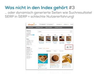 Was nicht in den Index gehört #3
… oder dynamisch generierte Seiten wie Suchresultate!
SERP in SERP = schlechte Nutzererfahrung!
 