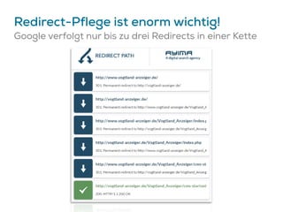 Redirect-Pflege ist enorm wichtig!
Google verfolgt nur bis zu drei Redirects in einer Kette
 