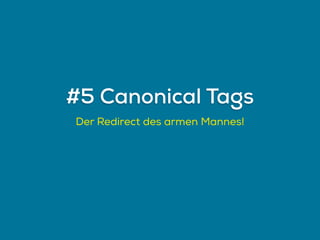 Der Redirect des armen Mannes!
#5 Canonical Tags
 