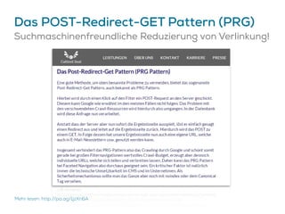 Das POST-Redirect-GET Pattern (PRG)
Suchmaschinenfreundliche Reduzierung von Verlinkung!
Mehr lesen: http://pa.ag/1jzXn6A
 