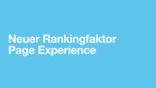 Neuer Rankingfaktor
Page Experience
 