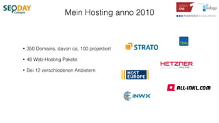 Mein Hosting anno 2010
• 350 Domains, davon ca. 100 projektiert
• 48 Web-Hosting Pakete
• Bei 12 verschiedenen Anbietern
 